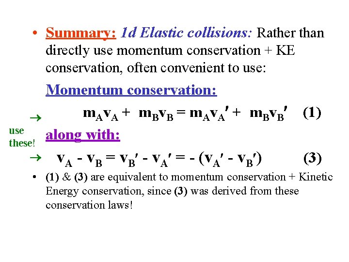  • Summary: 1 d Elastic collisions: Rather than directly use momentum conservation +