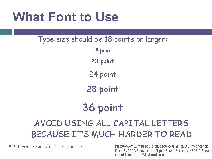 What Font to Use Type size should be 18 points or larger: 18 point