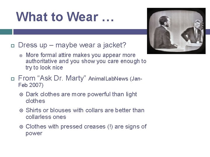 What to Wear … Dress up – maybe wear a jacket? More formal attire