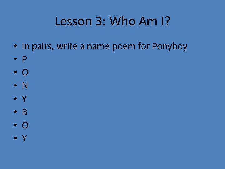 Lesson 3: Who Am I? • • In pairs, write a name poem for Lesson 3: Who Am I? • • In pairs, write a name poem for