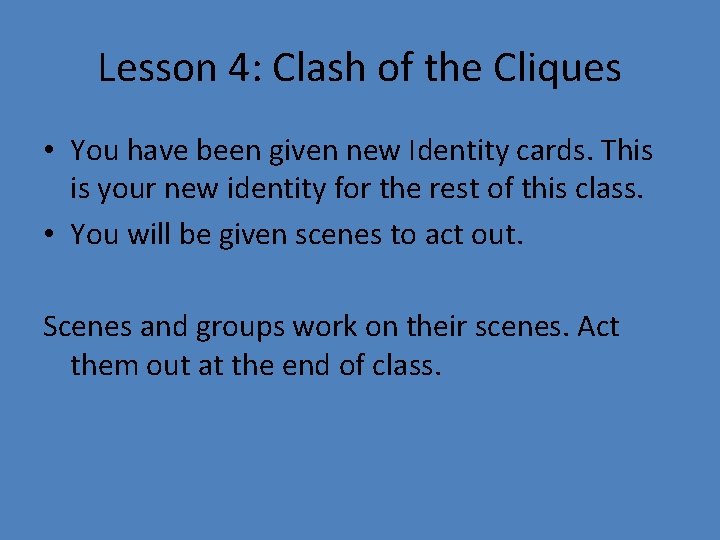 Lesson 4: Clash of the Cliques • You have been given new Identity cards. Lesson 4: Clash of the Cliques • You have been given new Identity cards.
