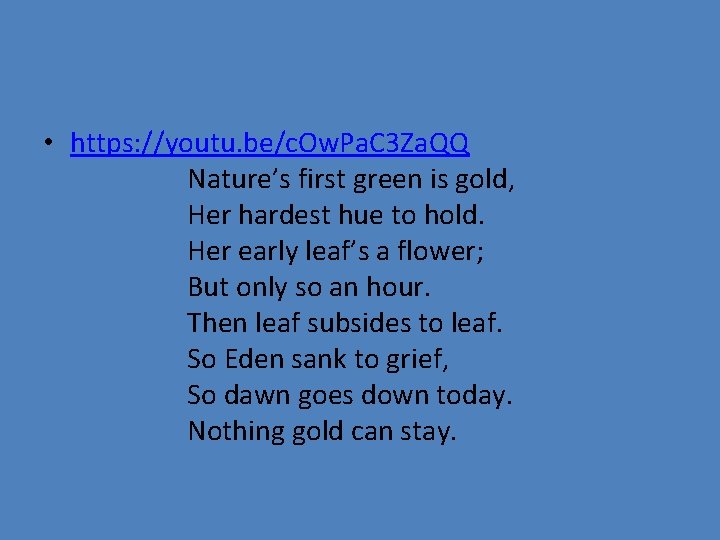 • https: //youtu. be/c. Ow. Pa. C 3 Za. QQ Nature’s first green • https: //youtu. be/c. Ow. Pa. C 3 Za. QQ Nature’s first green
