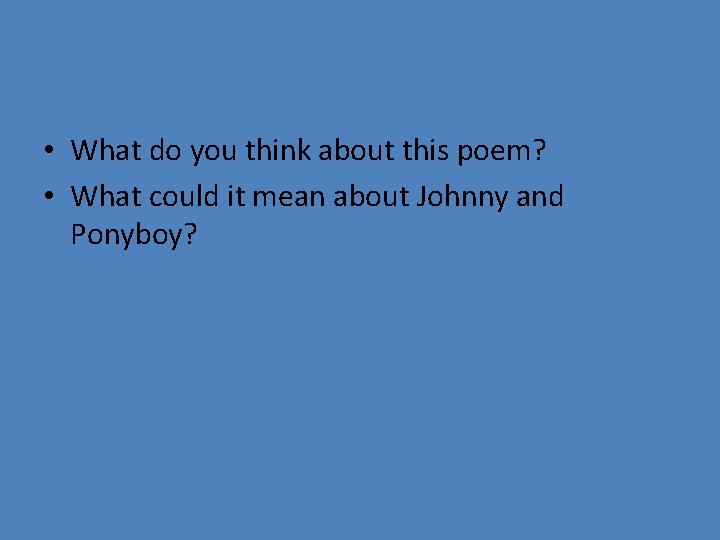 • What do you think about this poem? • What could it mean • What do you think about this poem? • What could it mean