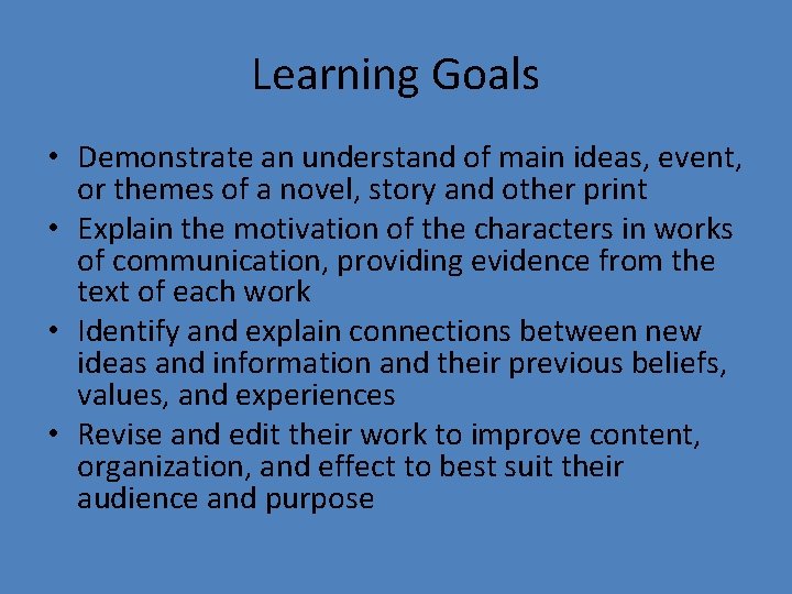 Learning Goals • Demonstrate an understand of main ideas, event, or themes of a Learning Goals • Demonstrate an understand of main ideas, event, or themes of a