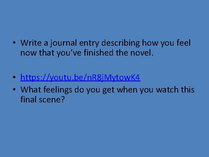• Write a journal entry describing how you feel now that you’ve finished • Write a journal entry describing how you feel now that you’ve finished