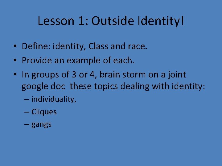 Lesson 1: Outside Identity! • Define: identity, Class and race. • Provide an example Lesson 1: Outside Identity! • Define: identity, Class and race. • Provide an example