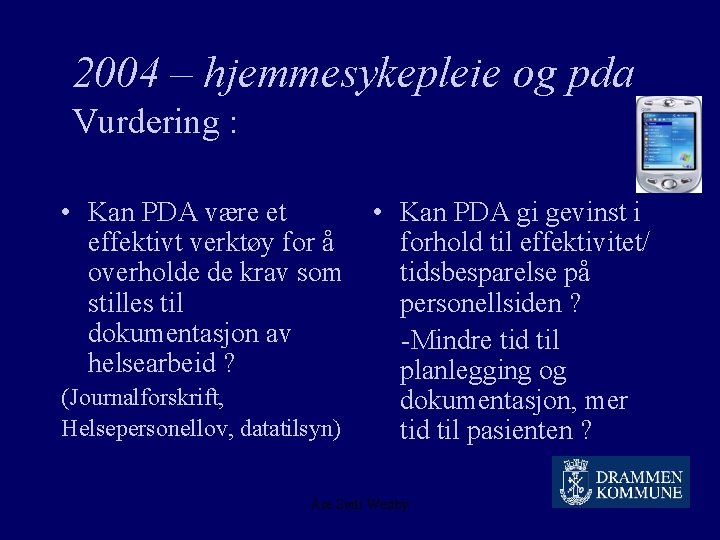 2004 – hjemmesykepleie og pda Vurdering : • Kan PDA være et effektivt verktøy