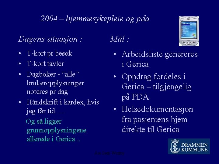 2004 – hjemmesykepleie og pda Dagens situasjon : Mål : • T-kort pr besøk