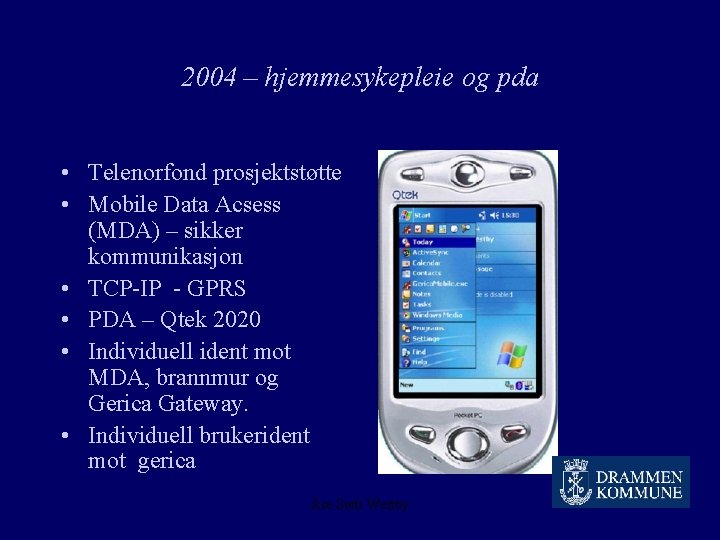 2004 – hjemmesykepleie og pda • Telenorfond prosjektstøtte • Mobile Data Acsess (MDA) –