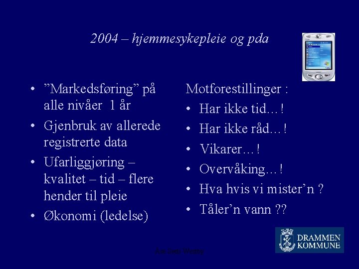 2004 – hjemmesykepleie og pda • ”Markedsføring” på alle nivåer 1 år • Gjenbruk