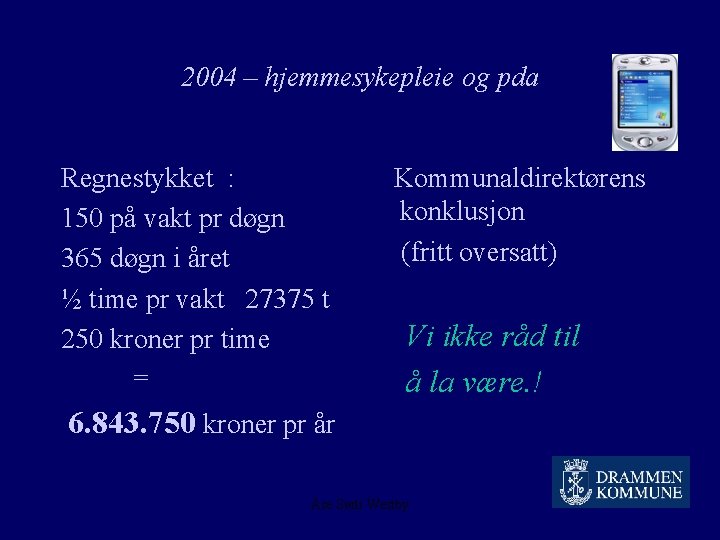 2004 – hjemmesykepleie og pda Regnestykket : 150 på vakt pr døgn 365 døgn