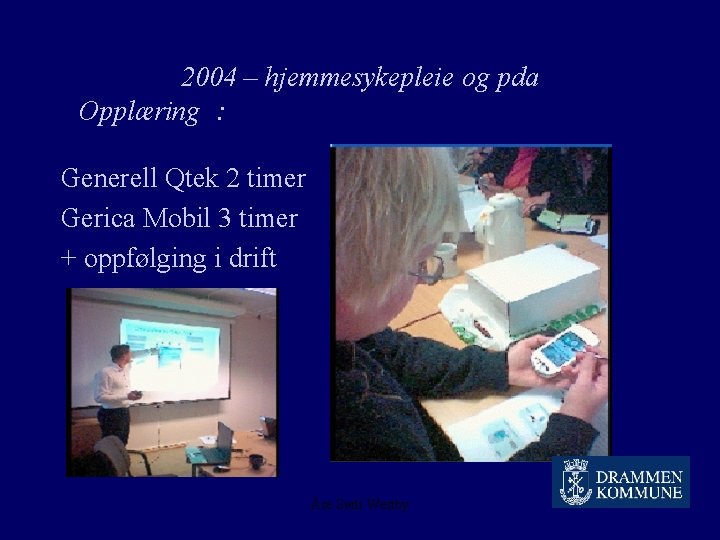 2004 – hjemmesykepleie og pda Opplæring : Generell Qtek 2 timer Gerica Mobil 3