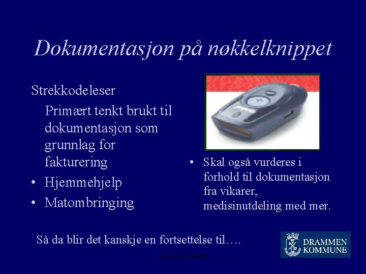 Dokumentasjon på nøkkelknippet Strekkodeleser Primært tenkt brukt til dokumentasjon som grunnlag for fakturering •