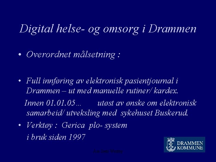 Digital helse- og omsorg i Drammen • Overordnet målsetning : • Full innføring av