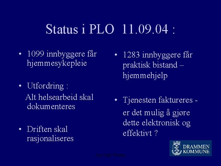 Status i PLO 11. 09. 04 : • 1099 innbyggere får hjemmesykepleie • Utfordring