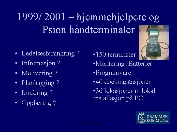 1999/ 2001 – hjemmehjelpere og Psion håndterminaler • • • Ledelsesforankring ? Infromasjon ?
