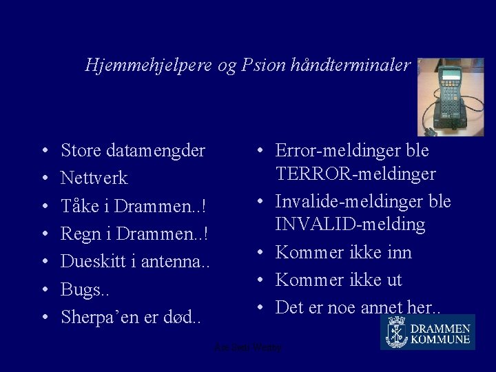 Hjemmehjelpere og Psion håndterminaler • • Store datamengder Nettverk Tåke i Drammen. . !