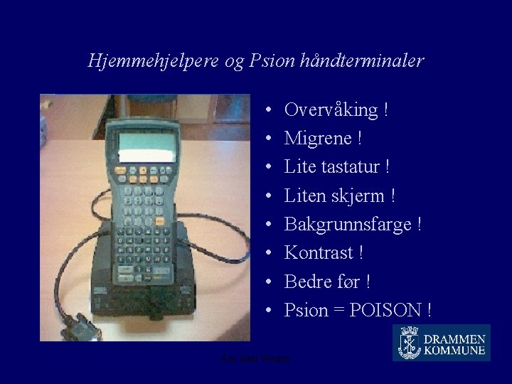 Hjemmehjelpere og Psion håndterminaler • • Overvåking ! Migrene ! Lite tastatur ! Liten