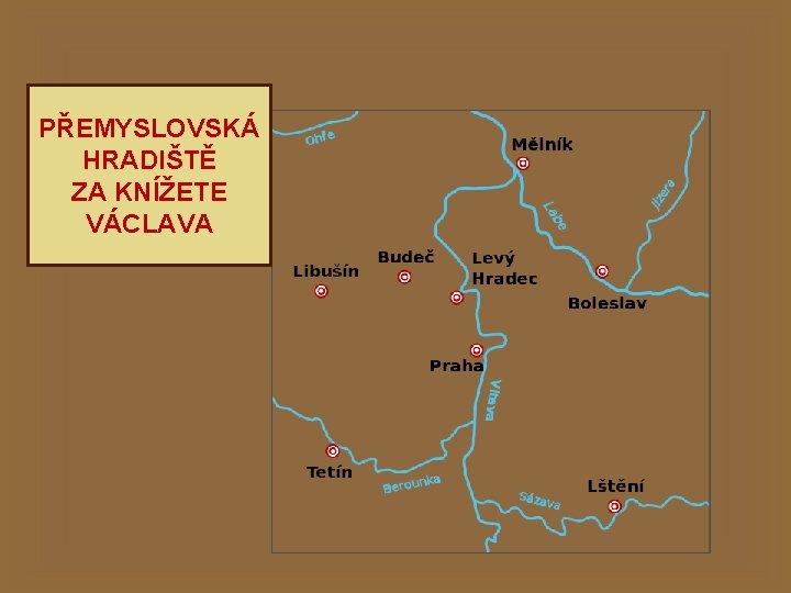 PŘEMYSLOVSKÁ HRADIŠTĚ ZA KNÍŽETE VÁCLAVA 