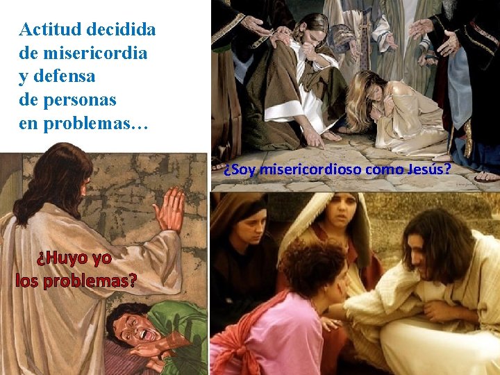 Actitud decidida de misericordia y defensa de personas en problemas… ¿Soy misericordioso como Jesús?