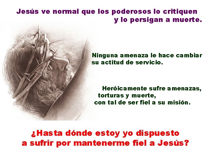 Jesús ve normal que los poderosos lo critiquen y lo persigan a muerte. Ninguna