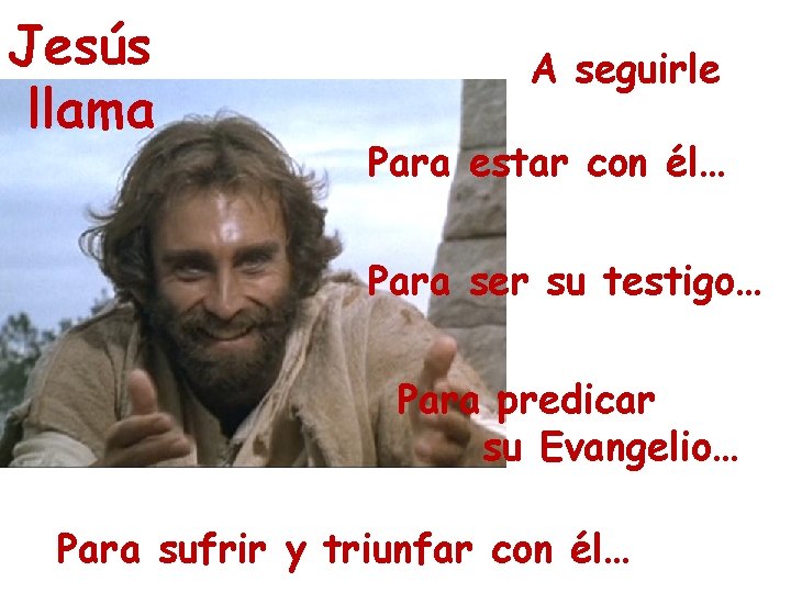 Jesús llama A seguirle Para estar con él… Para ser su testigo… Para predicar