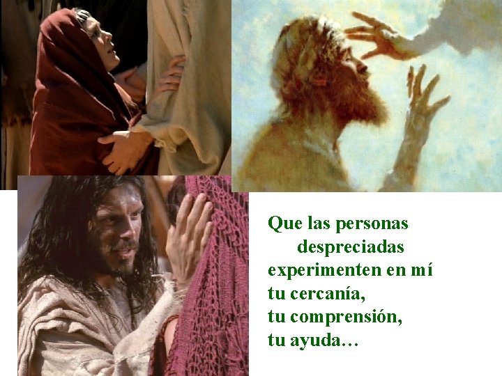 Que las personas despreciadas experimenten en mí tu cercanía, tu comprensión, tu ayuda… 
