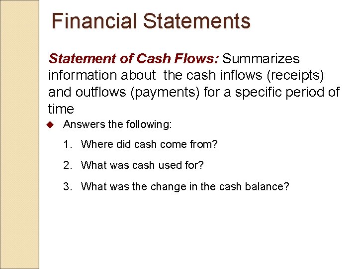 Financial Statements Statement of Cash Flows: Summarizes information about the cash inflows (receipts) and