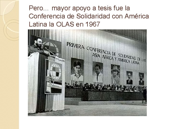 Pero… mayor apoyo a tesis fue la Conferencia de Solidaridad con América Latina la