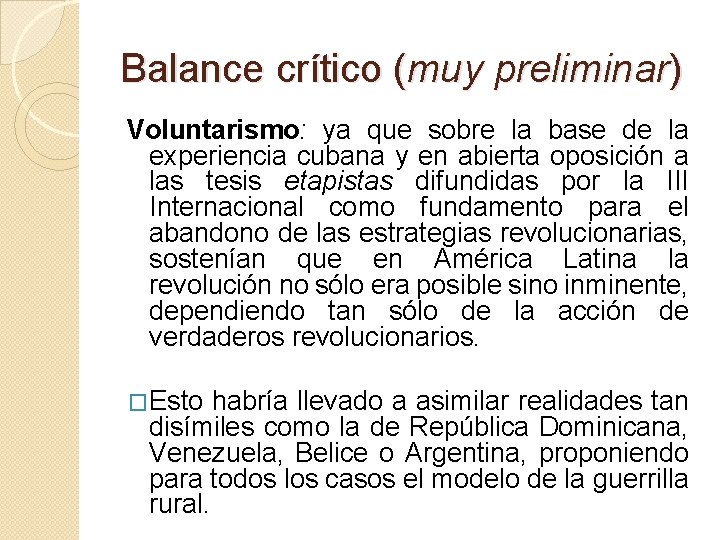 Balance crítico (muy preliminar) Voluntarismo: ya que sobre la base de la experiencia cubana