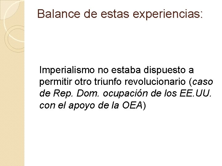 Balance de estas experiencias: Imperialismo no estaba dispuesto a permitir otro triunfo revolucionario (caso