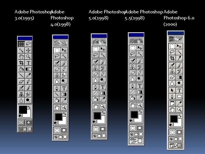 Adobe Photoshop 3. 0(1995) 4. 0(1998) Adobe Photoshop 6. 0 5. 0(1998) 5. 5(1998)