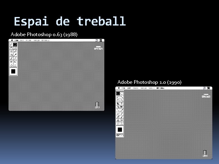 Espai de treball Adobe Photoshop 0. 63 (1988) Adobe Photoshop 1. 0 (1990) 