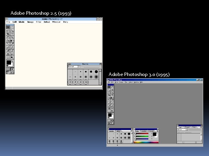 Adobe Photoshop 2. 5 (1993) Adobe Photoshop 3. 0 (1995) 