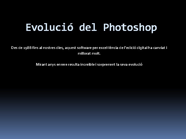 Evolució del Photoshop Des de 1988 fins al nostres dies, aquest software per excel·lència