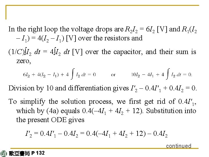 In the right loop the voltage drops are R 2 I 2 = 6