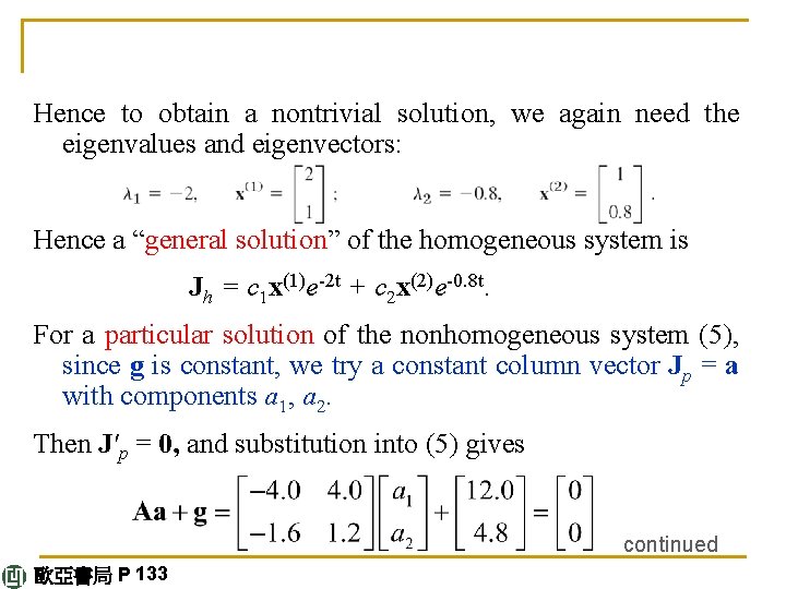Hence to obtain a nontrivial solution, we again need the eigenvalues and eigenvectors: Hence