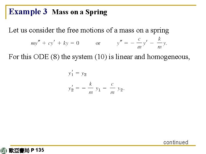 Example 3 Mass on a Spring Let us consider the free motions of a
