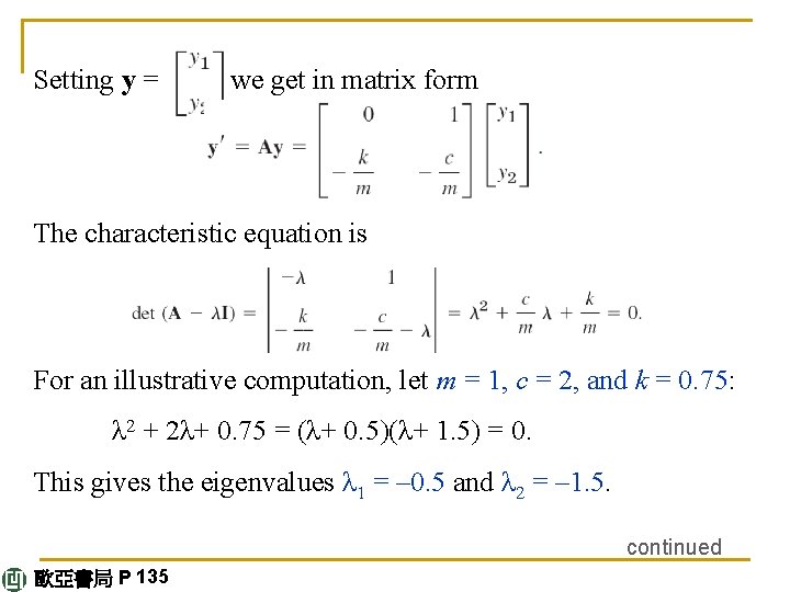 Setting y = , we get in matrix form The characteristic equation is For