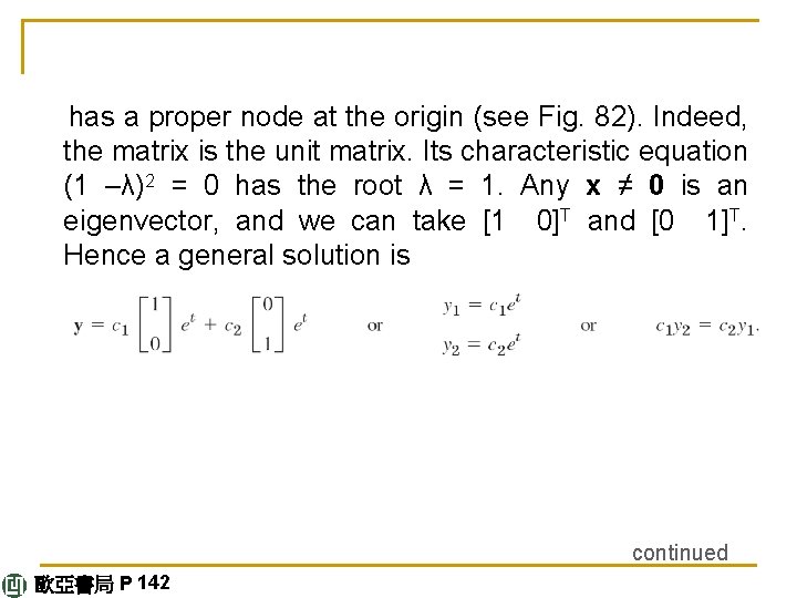  has a proper node at the origin (see Fig. 82). Indeed, the matrix