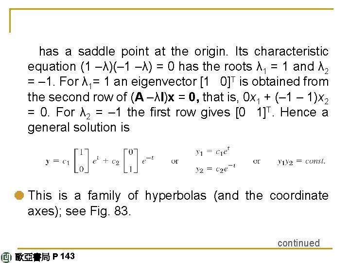  has a saddle point at the origin. Its characteristic equation (1 –λ)(– 1