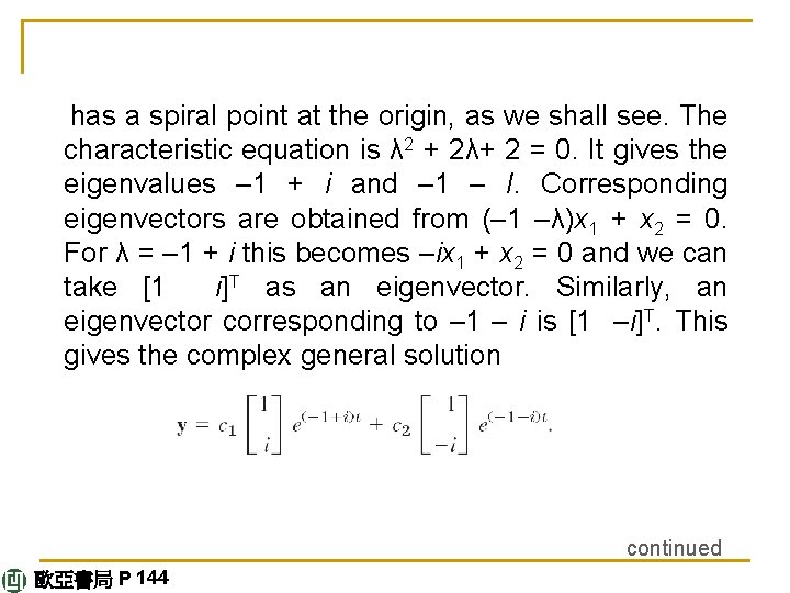  has a spiral point at the origin, as we shall see. The characteristic