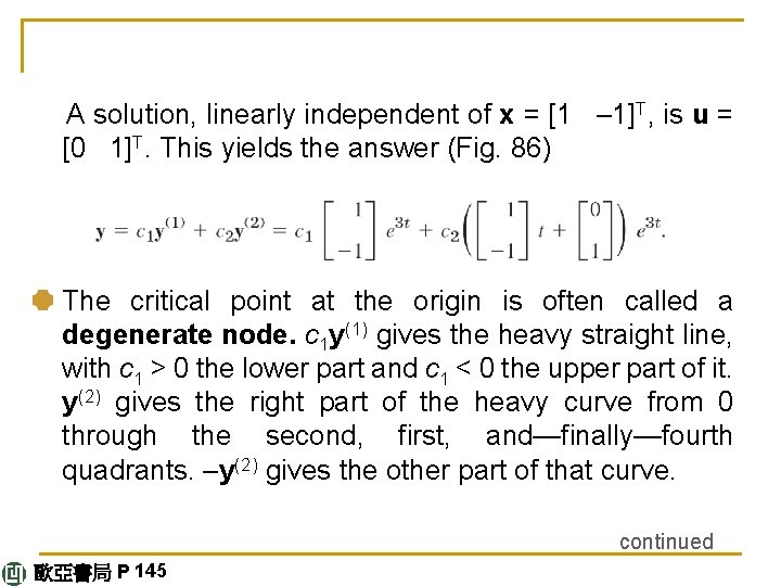  A solution, linearly independent of x = [1 – 1]T, is u =