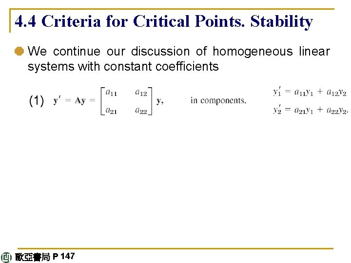 4. 4 Criteria for Critical Points. Stability We continue our discussion of homogeneous linear