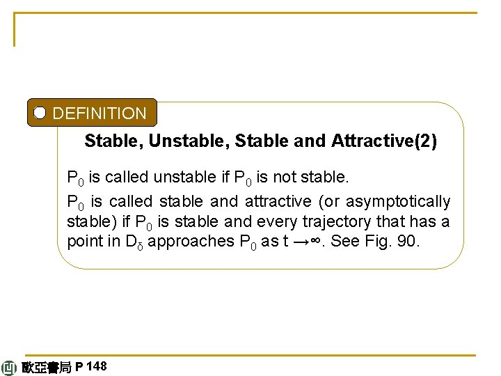  DEFINITION Stable, Unstable, Stable and Attractive(2) P 0 is called unstable if P