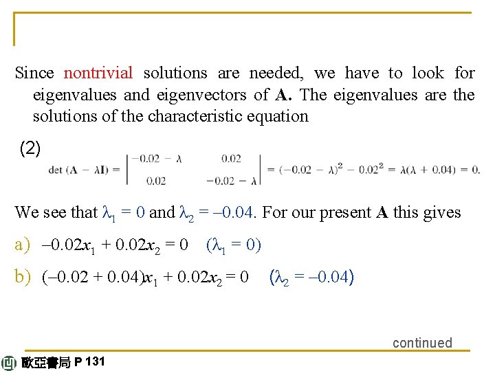 Since nontrivial solutions are needed, we have to look for eigenvalues and eigenvectors of