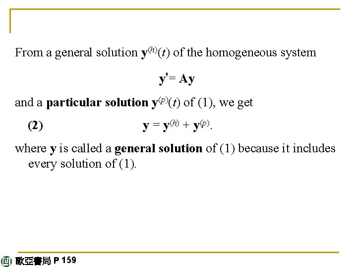 From a general solution y(h)(t) of the homogeneous system y'= Ay and a particular