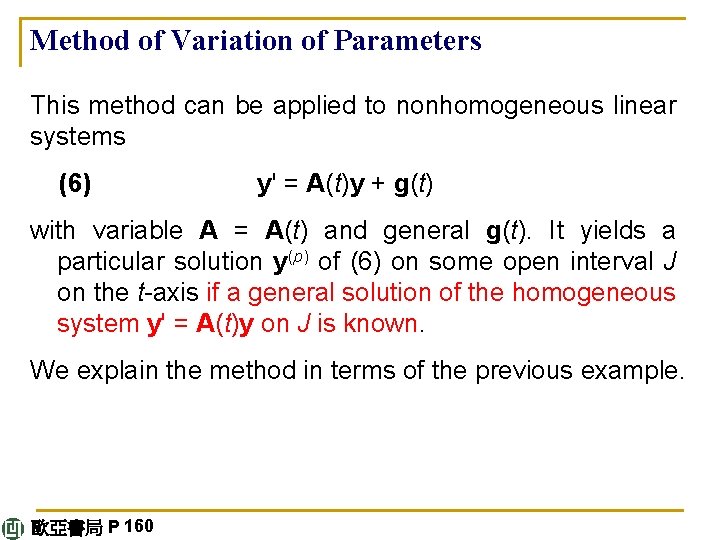 Method of Variation of Parameters This method can be applied to nonhomogeneous linear systems