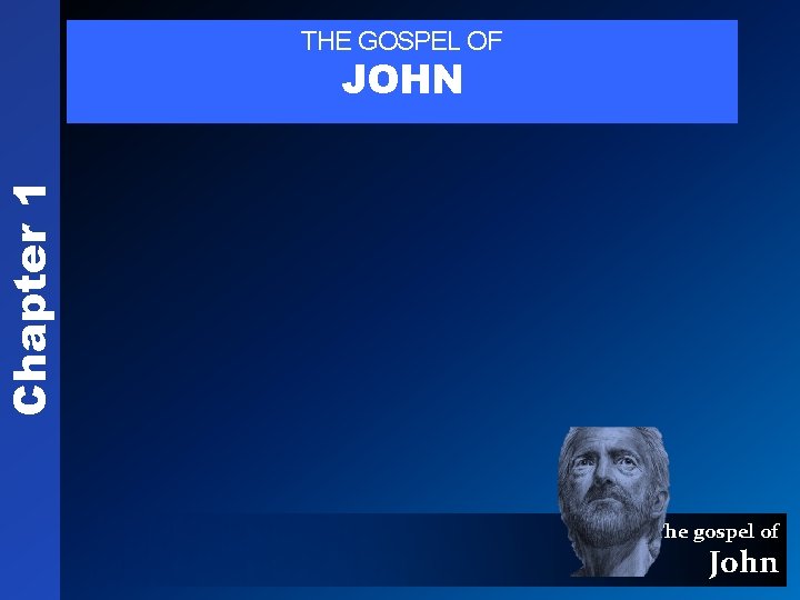 THE GOSPEL OF Chapter 1 JOHN The gospel of John 