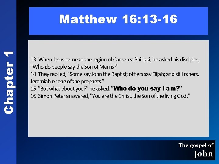 Chapter 1 Matthew 16: 13 -16 13 When Jesus came to the region of